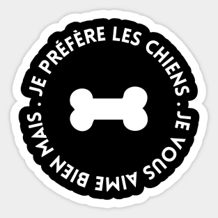 je vous aime bien mais je préfère les chiens,chiens humour Sticker